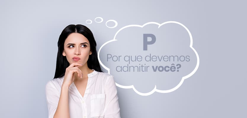 P – Por que devemos admitir você?