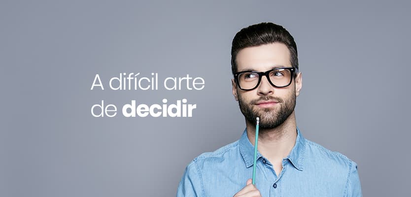 A difícil arte de decidir