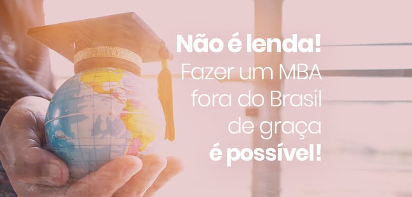 Não é lenda! Fazer um MBA fora do Brasil de graça é possível!