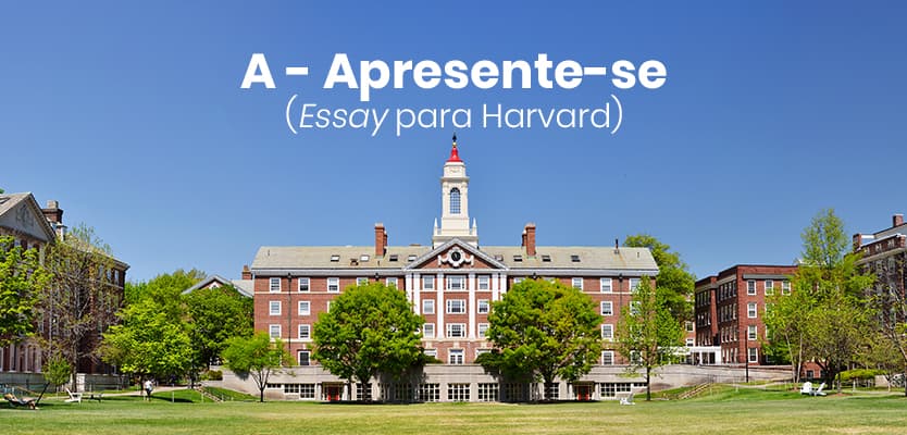 A – Apresente-se (Essay para Harvard)