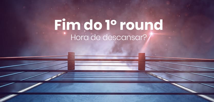 Fim do primeiro round – Hora de descansar?