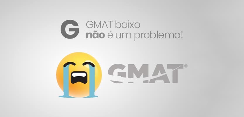 G- GMAT baixo não é um problema!
