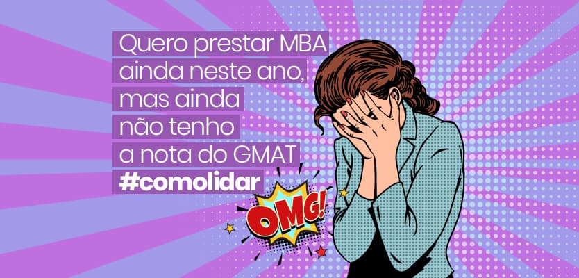 Quero prestar MBA ainda neste ano, mas ainda não tenho a nota do GMAT #comolidar