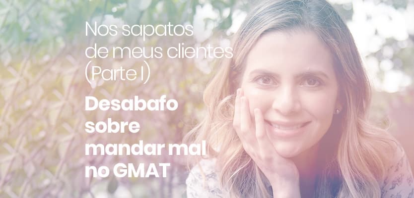 Nos sapatos de meus clientes (Parte I): Desabafo sobre mandar mal no GMAT