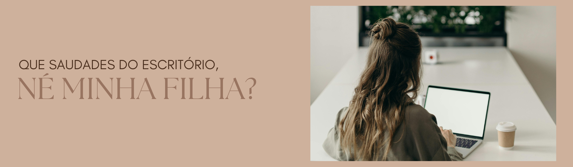 Que saudades do escritório, né minha filha?