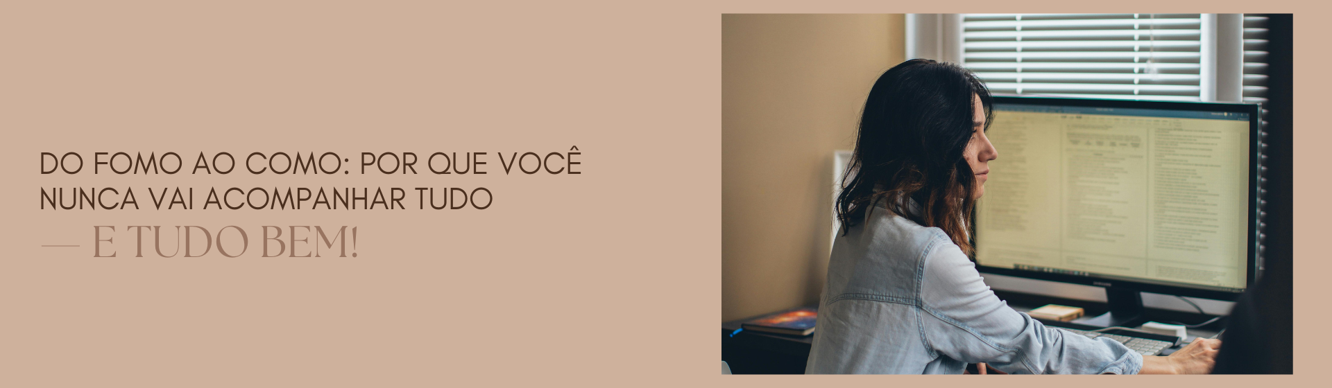 Do FOMO ao COMO: por que você nunca vai acompanhar tudo — e tudo bem!
