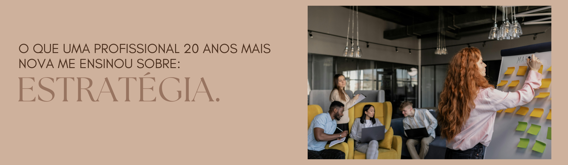 O que uma profissional 20 anos mais nova me ensinou sobre estratégia.